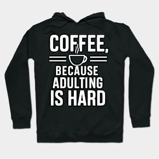 Coffee Because Adulting is Hard Hoodie